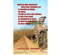 MODESTES MAIS SIGNIFIANTES RÉVÉLATIONS THÉORIQUES Sur La Pyramide de Khéops, les Moais, l'Armée de Terre Cuite Chinoise, le Puits d'Oak Island, les ... les Blocs de Puma Punku, et les Murs Géants