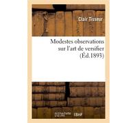 Modestes observations sur l'art de versifier (Éd.1893) ed.1893 - Clair Tisseur - Hachette Bnf - broché - Livre