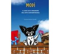 Modì. Il Cane Che Si Innamorò Dell'arte Contemporanea
