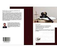 Modification et résiliation unilatérales du contrat administratif: Étude comparative des droits français, égyptien et libyen