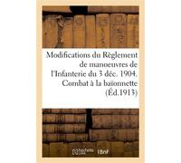 Modifications aux articles 110 à 121 du Règlement de manoeuvres de l'Infanterie, 3 décembre 1904 Combat à la baïonnette - Collectif - Hachette Bnf - broché - Livre