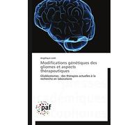 Modifications génétiques des gliomes et aspects thérapeutiques: Glioblastomes : des thérapies actuelles à la recherche en laboratoire