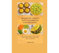 Modified Atkins Diet Cookbook For Epilepsy: A Low-Carb, High-Fat Recipe Guide to Support Seizure Control with Easy, Nutritious, and Family-Friendly Meals