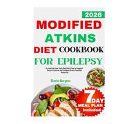 Modified Atkins Diet Cookbook for Epilepsy: A practical Low-Carb Nutrition Plan to Support Seizure Control and Enhance Brain Function Naturally