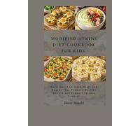 Modified Atkins diet Cookbook For Kids: Delicious, Low-Carb Meals and Snacks That Promote Healthy Growth and Support Seizure Control