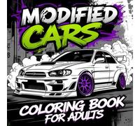 Modified Cars Coloring Book for Adults: High-Performance Sport, Muscle Cars, Luxury, JDM Legends & Tuned Rides for Gearheads and Car Enthusiasts