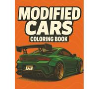 MODIFIED CARS COLORING BOOK: Mindful Car Art: A Colouring Journey of Modified Cars, JDM Legends, Supercars, Sports Tuned Cars, Muscle cars & Classic ... and unleashing your artistic side.