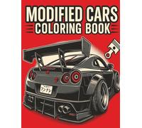 MODIFIED CARS COLORING BOOK: The Ultimate Car Colouring Journey: A Coloring Journey of Modified Cars, JDM Legends, Supercars, Sports Tuned Cars, ... Stress Relief, Relaxation, and Creativity.