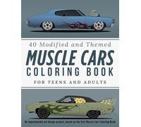 Modified Muscle Cars Coloring Book for Teens and Adults: Creative Custom Builds, Characters & Art-Inspired American Icons: 40 Modified Muscle Cars ... High-Quality Art, Easy and Relaxing to Color