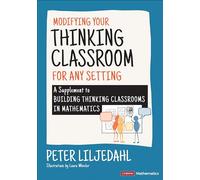 Modifying Your Thinking Classroom for Different Settings: A Supplement to Building Thinking Classrooms in Mathematics