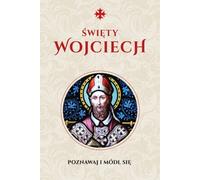 Modlitewnik Św. Wojciech Poznawaj i módl się - Justyna Wojtkowiak (Literatur, Religion auf Polnisch)