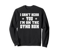Mods de réglage de Puissance I Can't Hear You I'm on The Dyno Run Sweatshirt