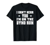Mods de réglage de Puissance I Can't Hear You I'm on The Dyno Run T-Shirt