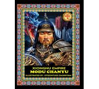 MODU CHANYU. 234-174 BCE. XIONGNU EMPIRE: MODU CHANYU. 234-174 BCE. XIONGNU EMPIRE. ILLUSTRATED BY: HISTORY OF ART PhD TOM DASHNYAM OTGONTUGS