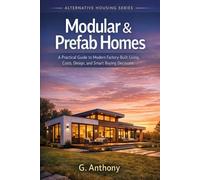 Modular & Prefab Homes: A Practical Guide to Modern Factory-Built Living, Costs, Design, and Smart Buying Decisions