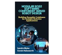 MODULAR ROS2 SOFTWARE COMPONENT-BASED ROBOT DESIGN: Building Reusable Codebases for Scalable Robotics Applications