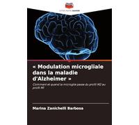 « Modulation microgliale dans la maladie d'Alzheimer »: Comment et quand la microglie passe du profil M2 au profil M1