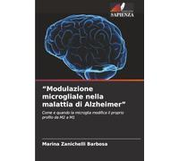 “Modulazione microgliale nella malattia di Alzheimer”: Come e quando la microglia modifica il proprio profilo da M2 a M1