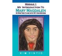 Module 1 My Introduction To Mary Magdalen & How She Came Into My Awareness