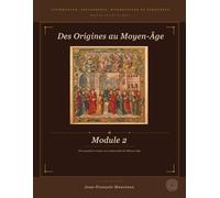 Module 2 : Des Origines au Moyen-Âge: Littérature, Philosophie, Dissertation et Eloquence (pour le bac et au delà)