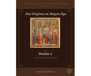 Module 2 : Des Origines au Moyen-Âge: Littérature, Philosophie, Dissertation et Eloquence (pour le bac et au delà)