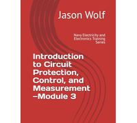 Module 3-Introduction to Circuit Protection, Control, and Measurement: Navy Electricity and Electronics Training Series