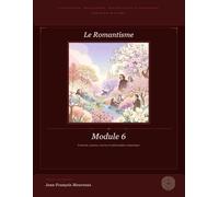 Module 6 : Le Romantisme: Littérature, Philosophie, Dissertation et Eloquence (pour le bac et au delà)