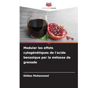 Moduler les effets cytogénétiques de l'acide benzoïque par la mélasse de grenade