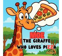Moe the Giraffe Who Loves Pizza: A Story About Following Your Heart