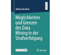 Möglichkeiten und Grenzen des Data Mining in der Strafverfolgung