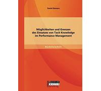 Möglichkeiten Und Grenzen Des Einsatzes Von Tacit Knowledge Im Performance Management