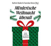 Mörderische Weihnacht überall 24 kurze Krimis für eine spannende Weihnachtszeit | Diese Anthologie bietet jeden Tag bis Weihnachten eine packende Geschichte - Adventskalender der düsteren Art - Anke K