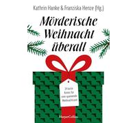 Mörderische Weihnacht überall: 24 kurze Krimis für eine spannende Weihnachtszeit | Diese Anthologie bietet jeden Tag bis Weihnachten eine packende Geschichte - Adventskalender der düsteren Art