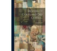 Moeurs Et Coutumes Des Corses...