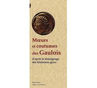 Moeurs et coutumes des Gaulois: D'après le témoignage des historiens grecs