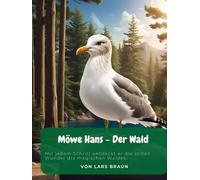 Möwe Hans - Der Wald: Mit jedem Schritt entdeckt er die stillen Wunder drs magischen Waldes.