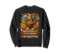 Mofongo est la réponse drôle de Nourriture portoricaine Sweatshirt