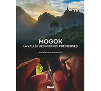 Mogok la vallée des pierres précieuses Kennedy Ho (Editeur en chef), Emmanuel Fritsch (Auteur), Jean-Baptiste Rabouan (Auteur), Franck Notari (Auteur), Candice Caplan (Auteur), Thomas Hainschwang (Aut