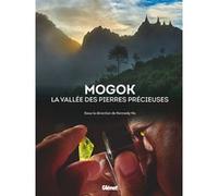 Mogok la vallée des pierres précieuses Kennedy Ho (Editeur en chef), Emmanuel Fritsch (Auteur), Jean-Baptiste Rabouan (Auteur), Franck Notari (Auteur), Candice Caplan (Auteur), Thomas Hainschwang (Aut