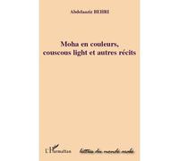 Moha en couleurs, couscous light et autres récits - Abdelaaziz Behri - L'harmattan - broché - Roman