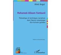 Mohamed-Alioum Fantouré - Thématique Et Techniques Narratives Dans L'oeuvre Romanesque D'un Écrivain Guinéen