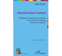 Mohamed-Alioum Fantouré - Thématique Et Techniques Narratives Dans L'oeuvre Romanesque D'un Écrivain Guinéen