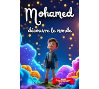 Mohamed découvre le monde: Livre personnalisé prénom, mini-histoires magiques, aventures, confiance en soi, leçons de vie, affirmations positives, ... en famille, endormissement paisible : Mohamed