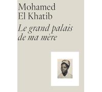 Mohamed El Khatib. Le grand palais de ma mère - Mohamed El Khatib - Reunion Des Musees Nationaux - broché - Catalogue d'exposition