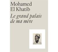 Mohamed El Khatib – Le grand palais de ma mère – Catalogue d'exposition – Broché – RMN