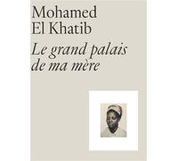 Mohamed El Khatib. Le grand palais de ma mère - Mohamed El Khatib - Reunion Des Musees Nationaux - broché - Catalogue d'exposition