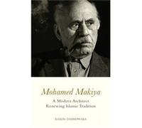 Mohamed Makiya : A Modern Architect Renewing Islamic Tradition Karen Dabrowska (Auteur)