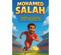 Mohamed Salah Biography: The Inspiring Illustrated Story of a Football Legend’s Journey from Village Boy to Premier League Hero