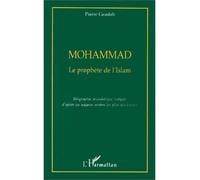 Mohammad - Le prophète de l'Islam (biographie rédigée d'après les sources arabes les plus anciennes) - Pierre Geadah - L'harmattan - Livre