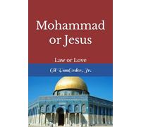 Mohammad or Jesus: Law or Love